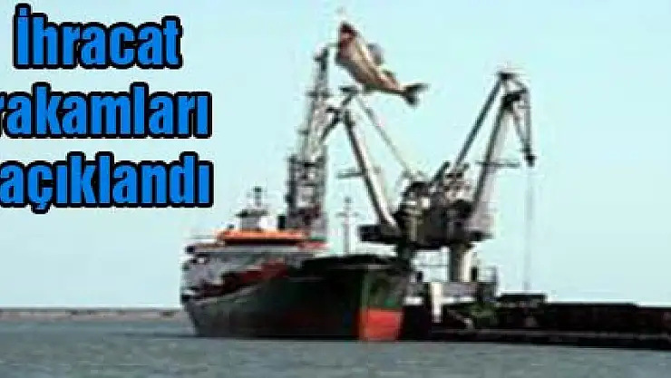 İhracat rakamları açıklandı