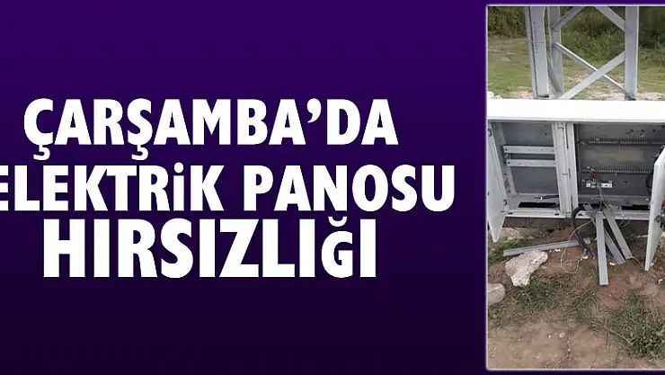 Çarşamba'da elektrik panosu hırsızlığı