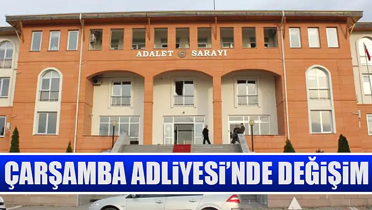 Çarşamba Adliyesi'nde değişim