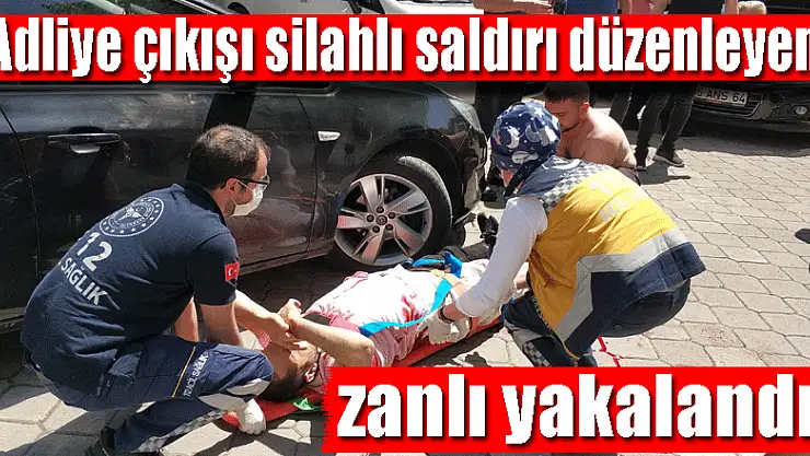Adliye çıkışı silahlı saldırı düzenleyen zanlı yakalandı