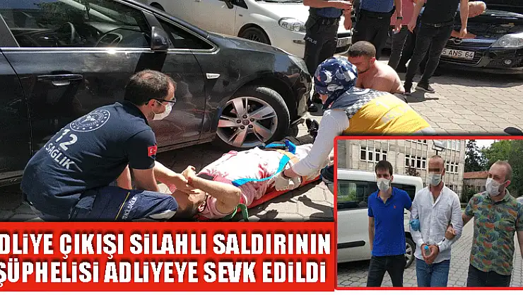Adliye çıkışı silahlı saldırının şüphelisi adliyeye sevk edildi