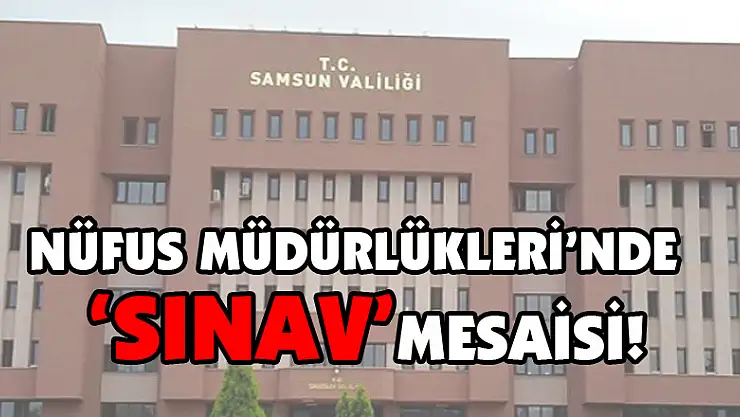 Nüfus Müdürlükleri'nde 'sınav' mesaisi!