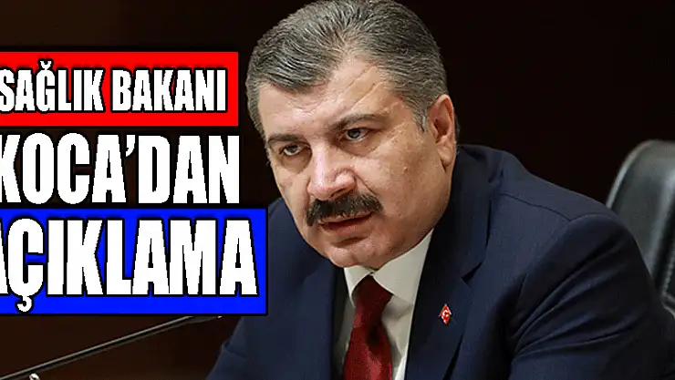 SAĞLIK BAKANI AÇIKLAMA YAPTI