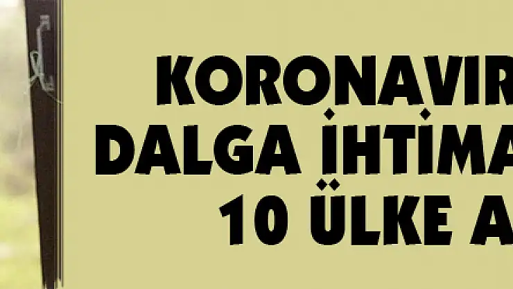 Koronavirüste ikinci dalga ihtimali en yüksek 10 ülke açıklandı
