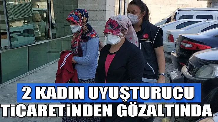 Samsun'da 2 kadın uyuşturucu ticaretinden gözaltına alındı