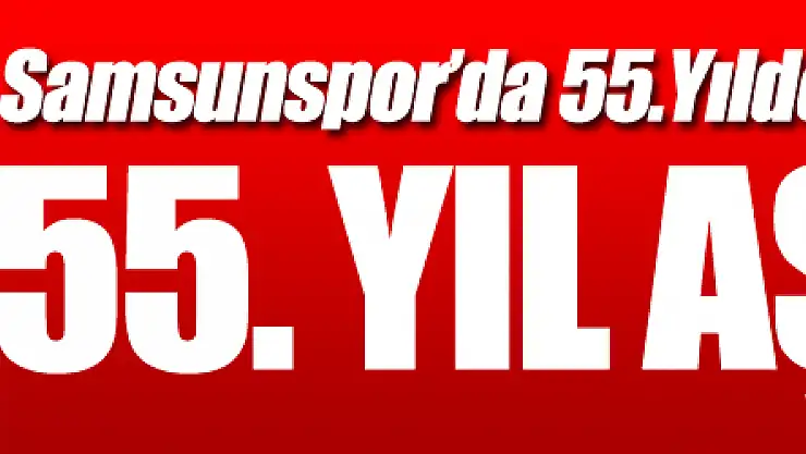 Samsunspor'un 55. kuruluş yıl dönümü kutlandı