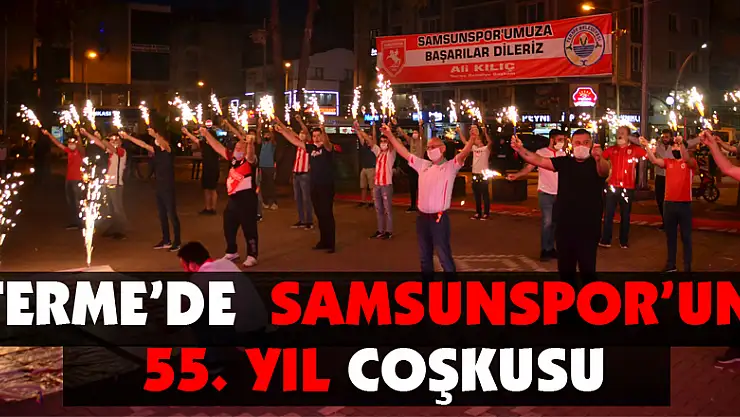 Terme'de Samsunspor'un 55. yıl coşkusu