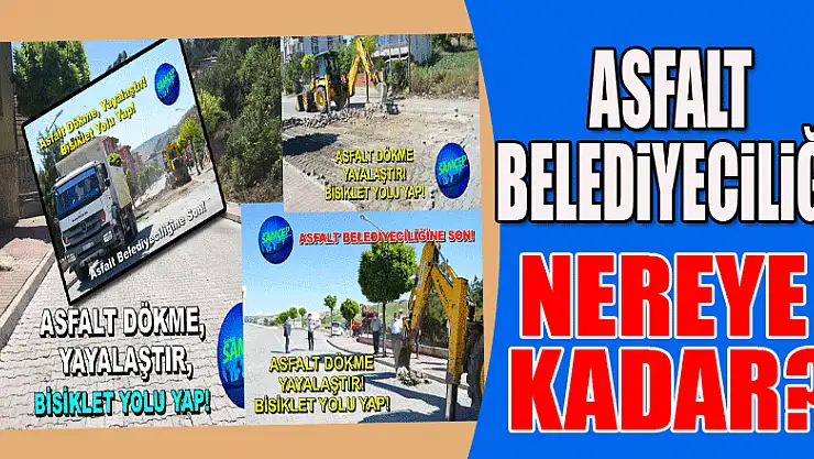 Asfalt Belediyeciliği Nereye Kadar?