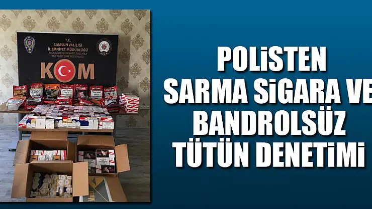 Polisten sarma sigara ve bandrolsüz tütün denetimi