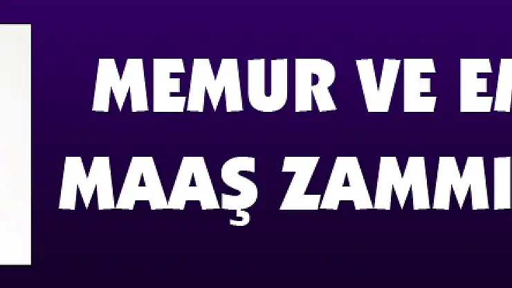 Memur ve emeklilerin maaş zammı belli oldu