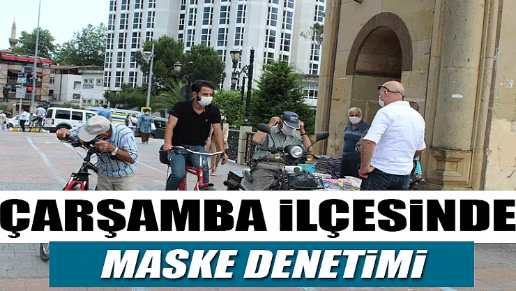 Çarşamba ilçesinde maske denetimi