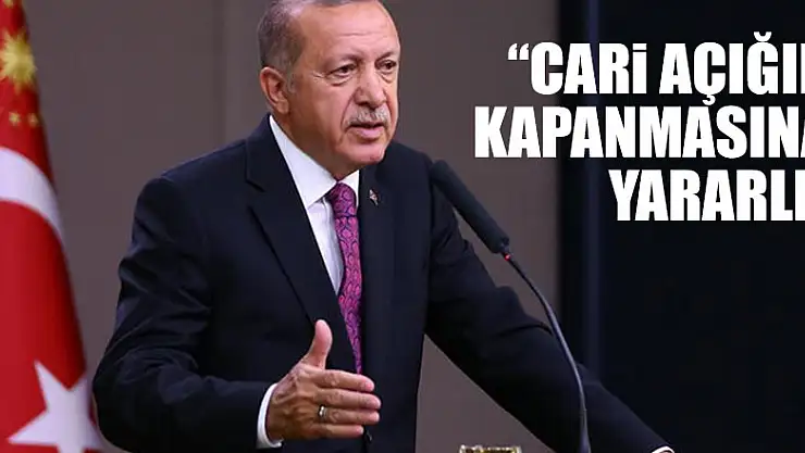 'CARİ AÇIĞIN KAPANMASINA YARARLI'