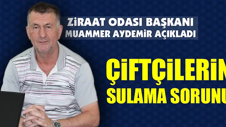 Çiftçilerin Sulama Sorunu