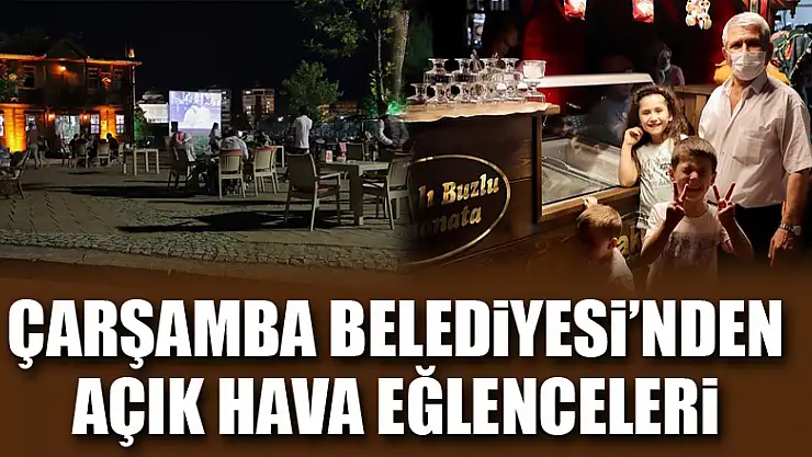Çarşamba Belediyesi'nden Açık Hava Eğlenceleri