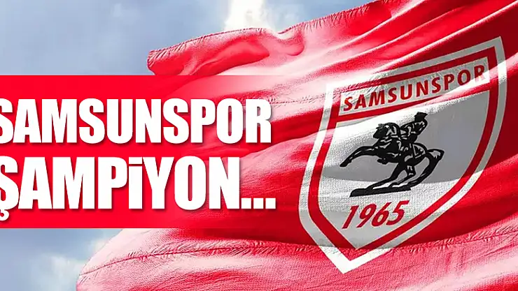 Samsunspor Şampiyon….