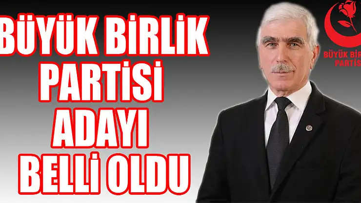 BÜYÜK BİRLİK PARTİSİ ADAYI BELLİ OLDU