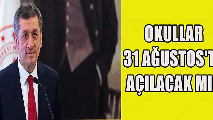 Okullar 31 Ağustos'ta açılacak mı?