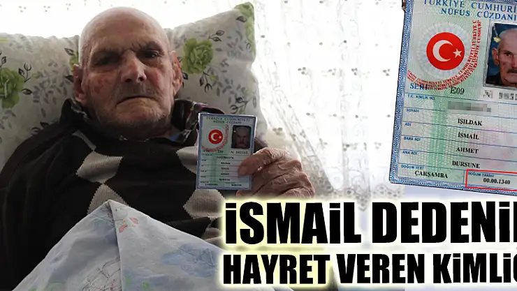 İsmail dedenin hayret veren kimliği