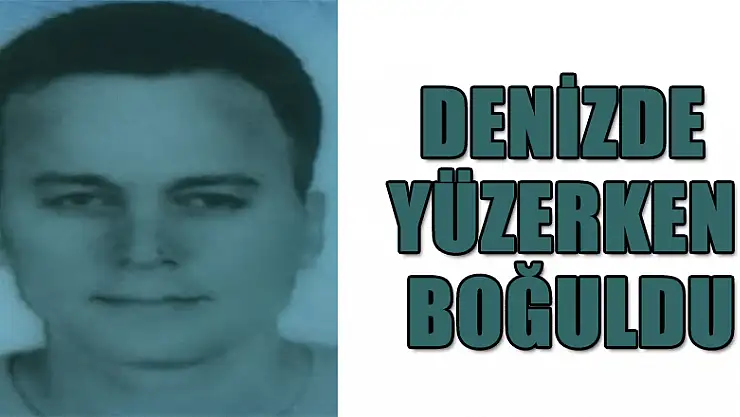 Denizde yüzerken boğuldu