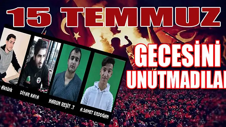 15 TEMMUZ GECESİNİ UNUTMADILAR