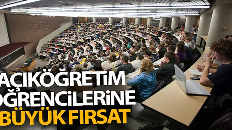Açıköğretim öğrencilerine büyük fırsat