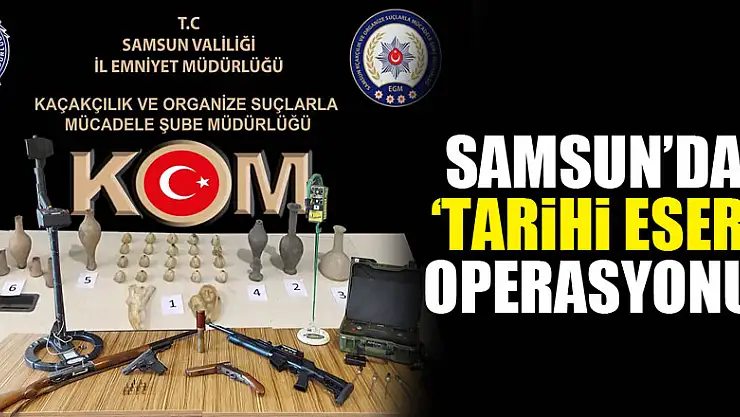 Samsun'da 'tarihi eser' operasyonu!