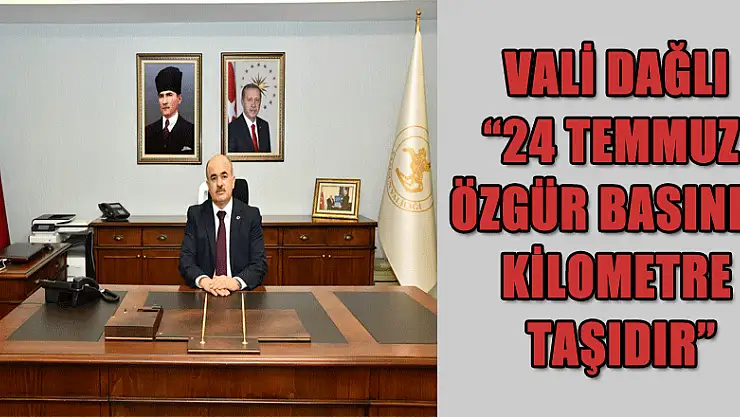 Vali Dağlı: '24 Temmuz özgür basının kilometre taşıdır'