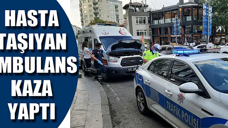 Hasta taşıyan ambulans kaza yaptı