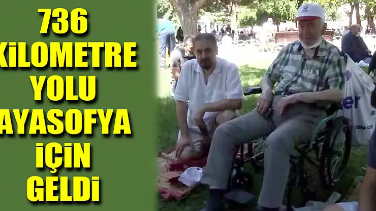 82 yaşında 736 kilometre yolu Ayasofya için geldi