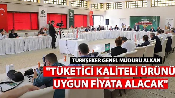 TÜRKŞEKER Genel Müdürü Alkan: 'Tüketici kaliteli ürünü uygun fiyata alacak' 