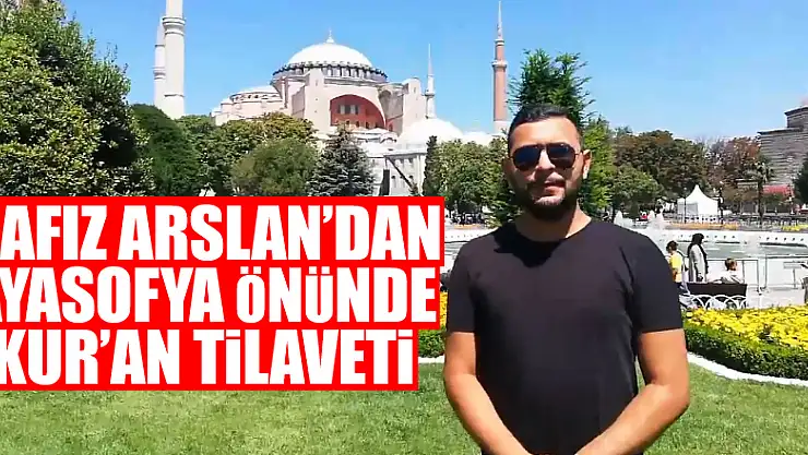 Hafız Arslan'dan Ayasofya önünde Kur'an Tilaveti