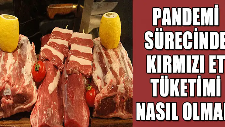 Pandemi sürecinde kırmızı et tüketimi nasıl olmalı