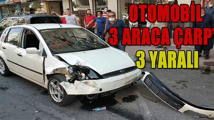 Otomobil 3 araca çarptı: 3 yaralı