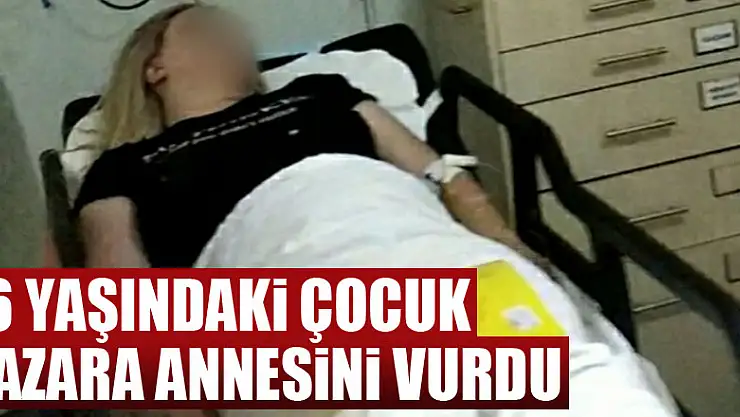 16 yaşındaki çocuk kazara annesini vurdu