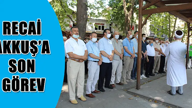 RECAİ AKKUŞ'A SON GÖREV