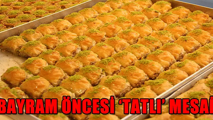 Bayram öncesi 'tatlı' mesai