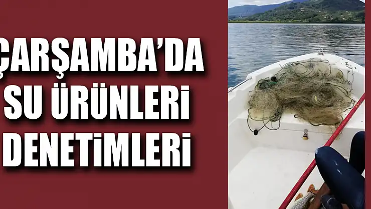 ÇARŞAMBA'DA SU ÜRÜNLERİ DENETİMLERİ
