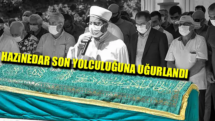 Hazinedar son yolculuğuna uğurlandı