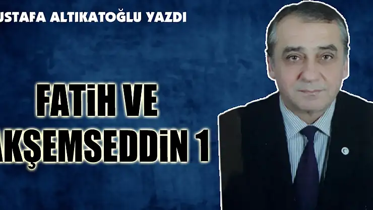 Fatih ve Akşemseddin 1