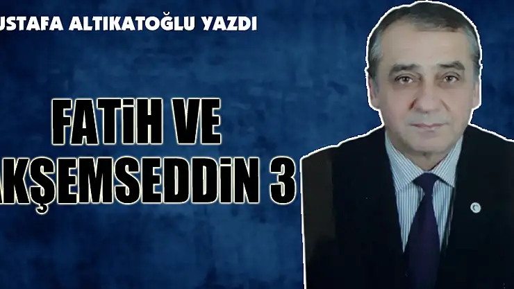FATİH VE AKŞEMSEDDİN 3