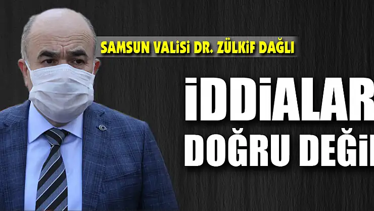 Vali Dağlı: 'İddialar doğru değil'