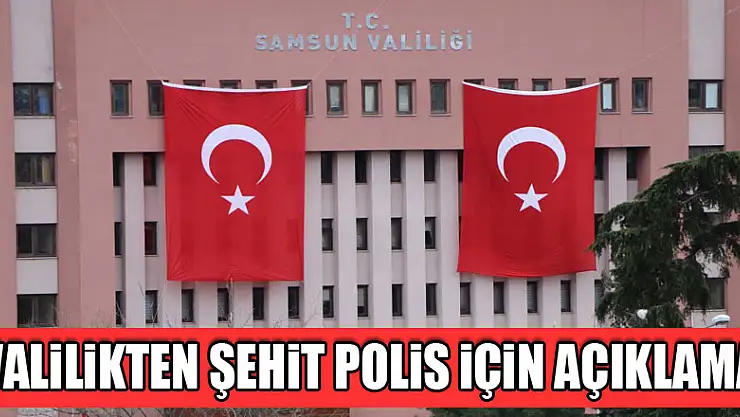 Valilikten şehit polis için açıklama