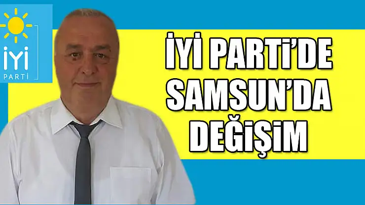 İYİ Parti'de Samsun'da değişim