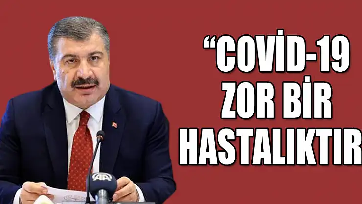'COVİD-19 ZOR BİR HASTALIKTIR'
