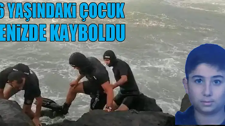 Samsun'da 16 yaşındaki çocuk denizde kayboldu