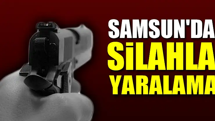 Samsun'da kavgada 2 kişi silahla yaralandı