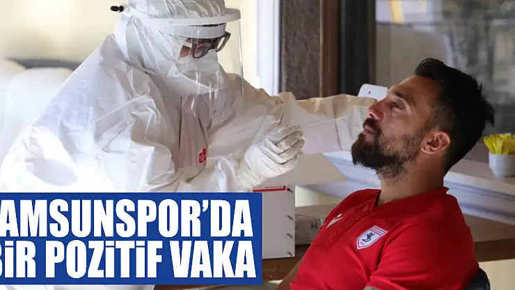 Samsunspor'da bir pozitif vaka