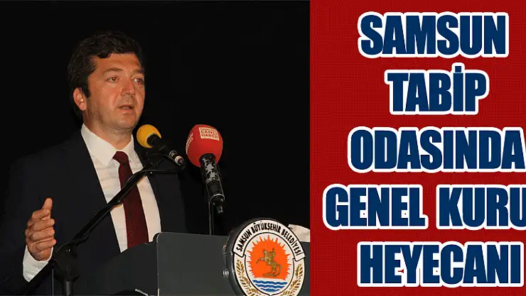 Samsun Tabip Odasında genel kurul heyecanı