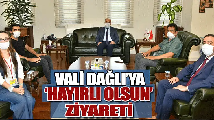   Vali Dağlı'ya 'hayırlı olsun' ziyareti