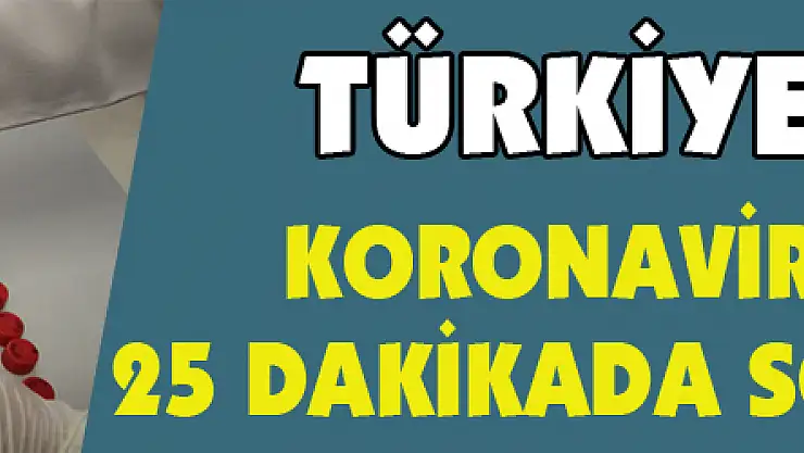 Türkiye'de ilk! Koronavirüs testleri 25 dakikada sonuçlanacak